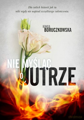 Nie myśląc o jutrze wyd. kieszonkowe - Kinga Boruczkowska [KSIĄŻKA]