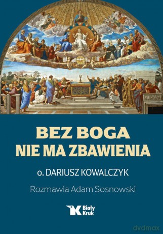 Bez Boga nie ma zbawienia - Dariusz Kowalczyk, Adam Sosnowski [KSIĄŻKA]