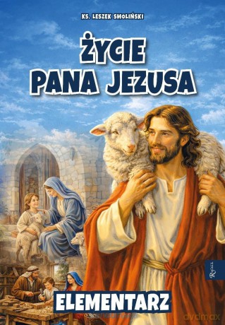 Życie Pana Jezusa. Elementarz - ks. Leszek Smoliński [KSIĄŻKA]