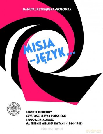 Misja - język. Komitet Ochrony Czystości Języka... - Danuta Jastrzębska-Golonka [KSIĄŻKA]