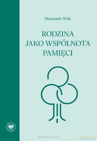 Rodzina jako wspólnota pamięci - Sławomir Wilk [KSIĄŻKA]