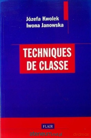 Techniques de classe - Józefa Kwolek, Iwona Janowska [KSIĄŻKA]