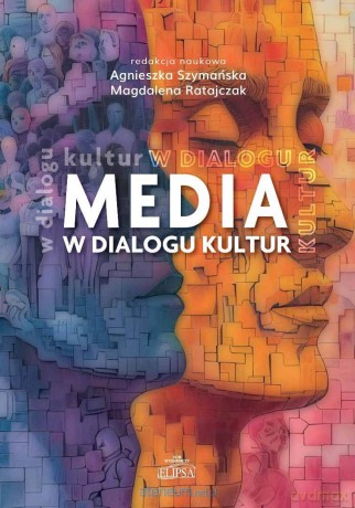 Media w dialogu kultur - Agnieszka Szymańska, Magdalena Ratajczak [KSIĄŻKA]