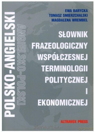 Słownik frazeologiczny ang.-pol term. polityczne.. - Ewa Barycka, Tomasz Smierzchalski, Magdalena Wrem [KSIĄŻKA]