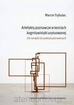 Artefakty poznawcze w teoriach kognitywistyki... - Marcin Trybulec [KSIĄŻKA]