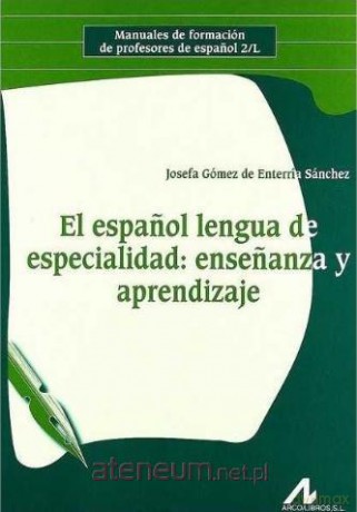 El espanol lengua de especialidad: ebsebabza y... - Josefa Gomez de Enterria Sanchez [KSIĄŻKA]