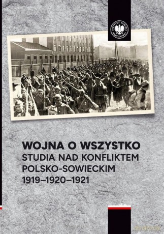 Wojna o wszystko. Studia nad konfliktem... - Aleksander Smoliński, Przemysław Benken, Marek Ko [KSIĄŻKA]