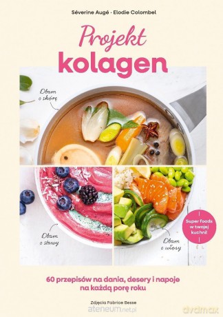 Projekt kolagen. 60 przepisów na dania, desery... - Elodie Colombel, Severine Auge [KSIĄŻKA]