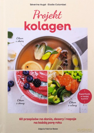 Projekt kolagen. 60 przepisów na dania, desery... - Elodie Colombel, Severine Auge [KSIĄŻKA]
