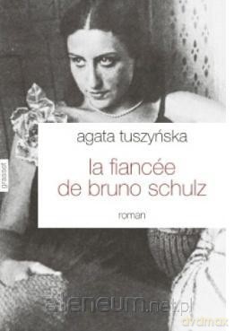 La fiancee de Bruno Schulz - Agata Tuszyńska [KSIĄŻKA]