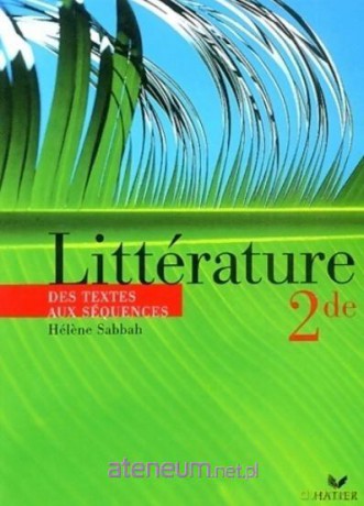 Litterature 2nde. Des textes aux sequences - Helene Sabbah [KSIĄŻKA]
