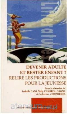 Devenir aulte et rester enfant - Isabelle Cani, Nelly Chabrol Gagne, Catherine d' [KSIĄŻKA]