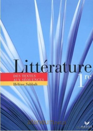 Litterature 1e. Des textes aux sequences - Helene Sabbah [KSIĄŻKA]