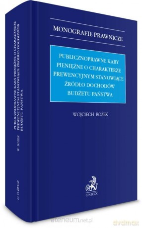 Publicznoprawne kary pieniężne o charakterze... - Wojciech Bożek [KSIĄŻKA]