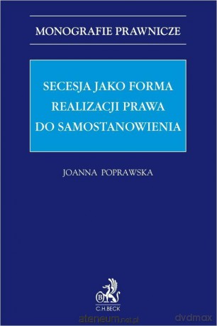 Secesja jako forma realizacji prawa do... - Joanna Poprawska [KSIĄŻKA]