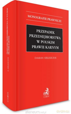Przepadek przedsiębiorstwa w polskim prawie karnym - Damian Szeleszczuk [KSIĄŻKA]