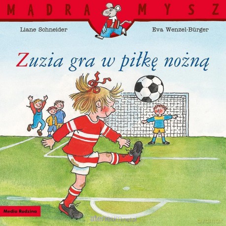 Mądra Mysz. Zuzia gra w piłkę nożną - Liane Schneider [KSIĄŻKA]