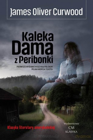 Kaleka Dama z Peribonki - James Oliver Curwood [KSIĄŻKA]