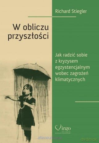 W obliczu przyszłości. Jak poradzić sobie... - Richard Stiegler [KSIĄŻKA]