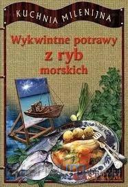 Wykwintne potrawy z ryb morskich - Adam Wieczorek [KSIĄŻKA]