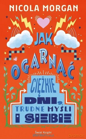 Jak ogarnąć ciężkie dni, trudne myśli i siebie - Nicola Morgan [KSIĄŻKA]