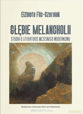 Głębie melancholii. Studium o literaturze... - Elżbieta Flis-Czerniak [KSIĄŻKA]