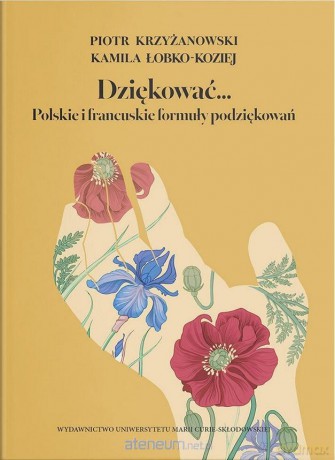 Dziękować... Polskie i francuskie formuły... - Piotr Krzyżanowski, Kamila Łobko-Koziej [KSIĄŻKA]