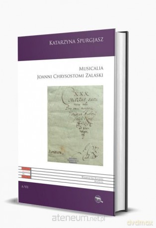 Musicalia Joanni Chrysostomi Zalaski - Katarzyna Spurgjasz [KSIĄŻKA]