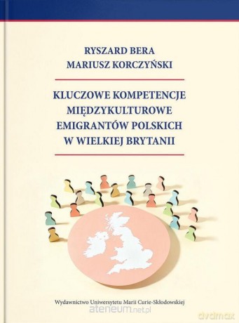 Kluczowe kompetencje międzykulturowe emigrantów... - Ryszard Bera, Mariusz Korczyński [KSIĄŻKA]