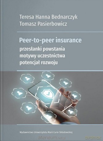 Peer-to-peer insurance. Przesłanki powstania... - Teresa Hanna Bednarczyk, Tomasz Pasierbowicz [KSIĄŻKA]