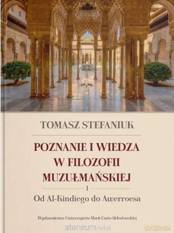 Poznanie i wiedza w filozofii muzułmańskiej (Tom 1) - Tomasz Stefaniuk [KSIĄŻKA]