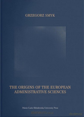 The Origins of the European Administrative Science - Grzegorz Smyk [KSIĄŻKA]
