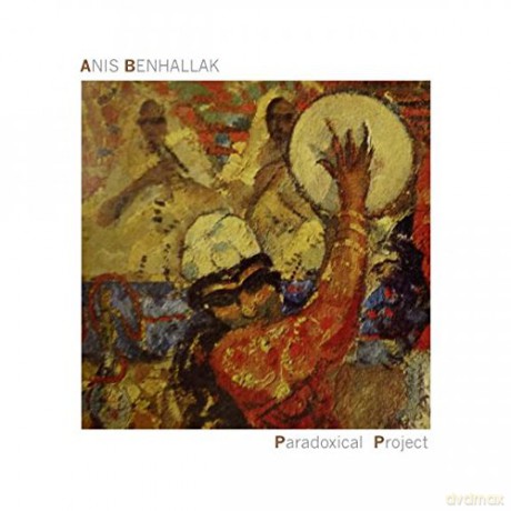 Anis Benhallak: Paradoxical Project [CD]