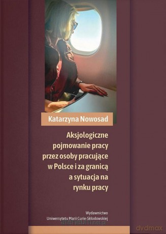 Aksjologiczne pojmowanie pracy przez osoby... - Katarzyna Nowosad [KSIĄŻKA]