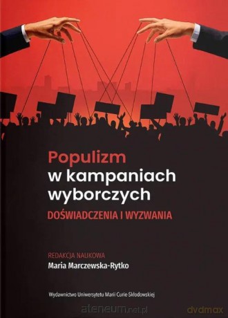 Populizm w kampaniach wyborczych. Doświadczenia... - red. Maria Marczewska-Rytko [KSIĄŻKA]
