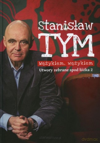 Wężykiem, wężykiem. Utwory zebrane spod łóżka 2 - Stanisław Tym [KSIĄŻKA]