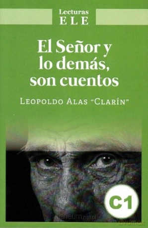 El Senor y lo demas son cuentos. Lecturas ELE C1 - Leopoldo Alas Clarin [KSIĄŻKA]