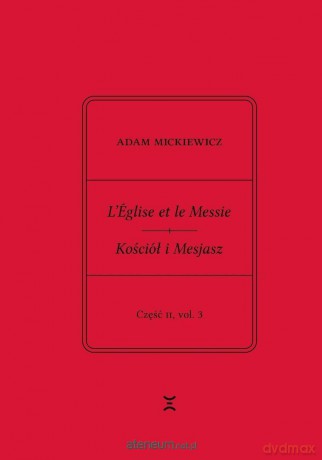 Adam Mickiewicz. Leglise et le Messie.. cz.2 vol.3 - Adam Mickiewicz, Krzysztof Rutkowski [KSIĄŻKA]