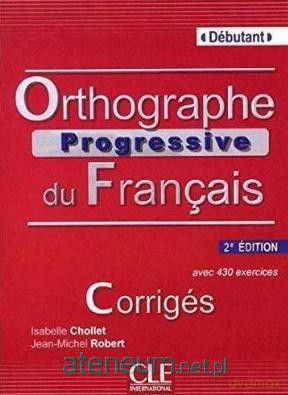 Orthographe progressive du francais A1 - Isabelle Chollet, Jean-Michel Robert [KSIĄŻKA]