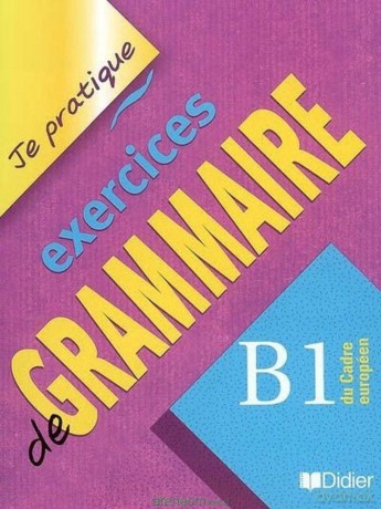 Je pratique exercices de grammaire B1 [KSIĄŻKA]