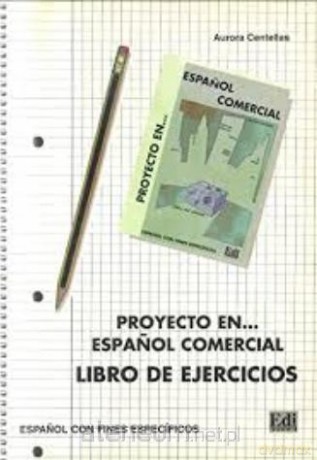 Proyecto en... espanol comercial ejercicios - Aurora Centellas [KSIĄŻKA]