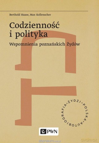 Codzienność i polityka. Wspomnienia poznańskich... - Berthold Haase, Max Kollenscher [KSIĄŻKA]