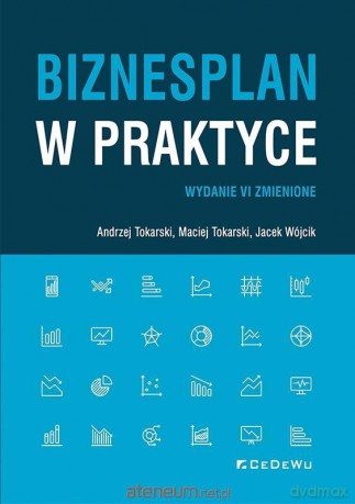 Biznesplan w praktyce w.6 - Andrzej Tokarski, Maciej Tokarski, Jacek Wójcik [KSIĄŻKA]