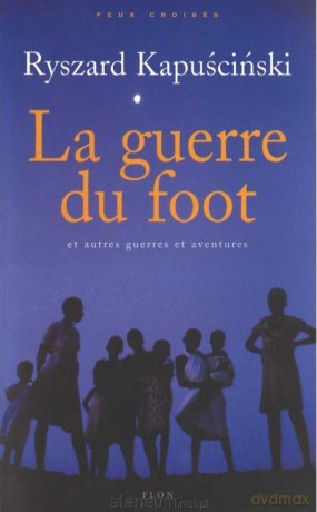 Guerre du foot - Ryszard Kapuściński [KSIĄŻKA]
