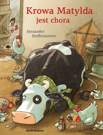 Krowa Matylda jest chora. Krowa Matylda - Alexander Steffensmeier [KSIĄŻKA]