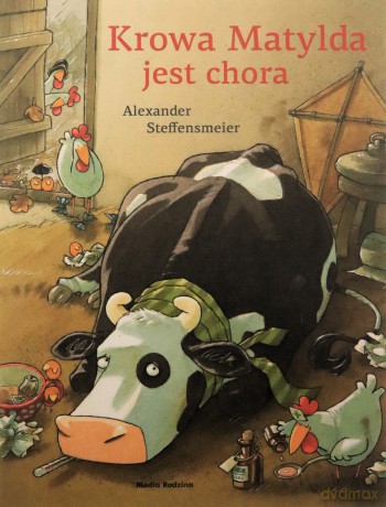 Krowa Matylda jest chora. Krowa Matylda - Alexander Steffensmeier [KSIĄŻKA]