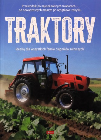 Traktory. Maszyny i pojazdy - Justyna Tomas [KSIĄŻKA]