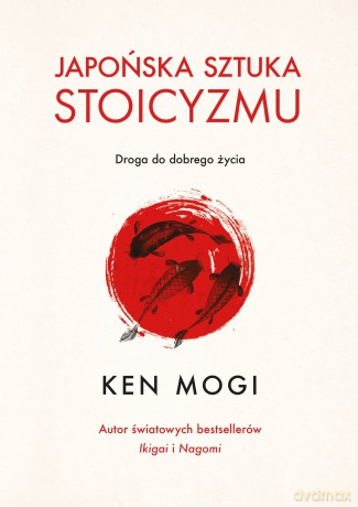 Japońska sztuka stoicyzmu - Ken Mogi [KSIĄŻKA]