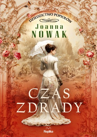 Czas zdrady. Dziedzictwo popiołów (Tom 1) - Joanna Nowak [KSIĄŻKA]