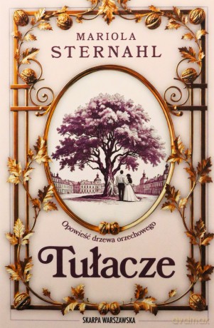 Opowieść drzewa orzechowego. Tułacze - Mariola Sternahl [KSIĄŻKA]